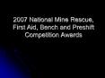2007 National Mine Rescue, First Aid, Bench and Preshift Competition Awards PowerPoint PPT Presentation