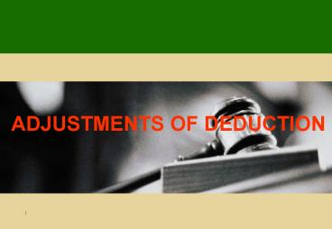 ADJUSTMENTS OF DEDUCTION
