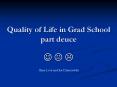 Quality of Life in Grad School part deuce PowerPoint PPT Presentation