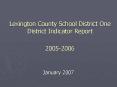 Lexington County School District One District Indicator Report 20052006 PowerPoint PPT Presentation