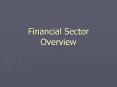 Financial Sector Overview PowerPoint PPT Presentation