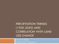 Precipitation Trends 19502050 and correlation with land use change PowerPoint PPT Presentation