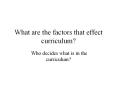 What are the factors that effect curriculum? PowerPoint PPT Presentation