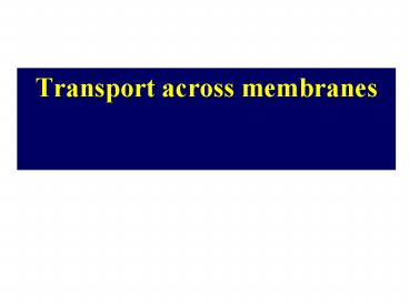 Transport across membranes