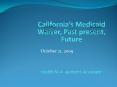Californias Medicaid Waiver, Past present, Future Health Management Associates PowerPoint PPT Presentation