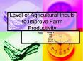 Level of Agricultural Inputs to Improve Farm Productivity PowerPoint PPT Presentation