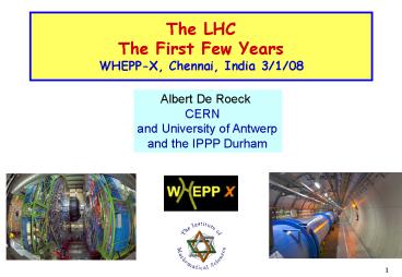 The LHC The First Few Years WHEPPX, Chennai, India 3108