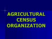 AGRICULTURAL CENSUS ORGANIZATION