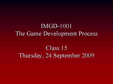IMGD1001 The Game Development Process