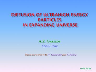 Diffusion of UltraHigh Energy Particles in Expanding Universe