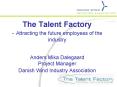 The Talent Factory Attracting the future employees of the industry Anders Mika Dalegaard Project Man PowerPoint PPT Presentation