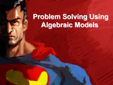 Problem Solving Using Algebraic Models presentation | free to view