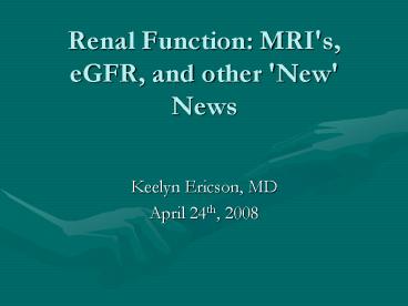 Renal Function: MRI's, eGFR, and other 'New' News
