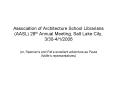 Association of Architecture School Librarians AASL 28th Annual Meeting, Salt Lake City, 330412006 PowerPoint PPT Presentation