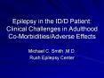 Epilepsy in the IDD Patient: Clinical Challenges in Adulthood CoMorbiditiesAdverse Effects PowerPoint PPT Presentation