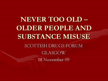 NEVER TOO OLD OLDER PEOPLE AND SUBSTANCE MISUSE