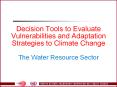 Decision Tools to Evaluate Vulnerabilities and Adaptation Strategies to Climate Change  The Water Resource Sector PowerPoint PPT Presentation