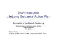 Draft resolution LifeLong Guidance Action Plan Proposition of the French Presidency PowerPoint PPT Presentation