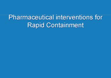 Pharmaceutical interventions for Rapid Containment