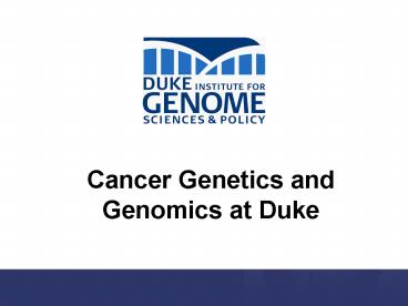 Cancer Genetics and Genomics at Duke