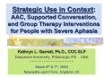 Strategic Use in Context: AAC, Supported Conversation, and Group Therapy Interventions for People with Severe Aphasia PowerPoint PPT Presentation