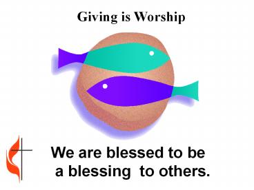 We are blessed to be                   a blessing to others.