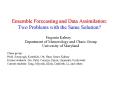 Ensemble Forecasting and Data Assimilation: Two Problems with the Same Solution PowerPoint PPT Presentation