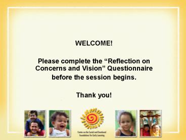 Please complete the Reflection on Concerns and Vision Questionnaire