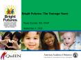 Bright Futures: The Teenage Years PowerPoint PPT Presentation