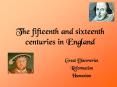 The fifteenth and sixteenth centuries in England PowerPoint PPT Presentation