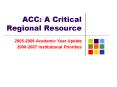 ACC: A Critical Regional Resource PowerPoint PPT Presentation
