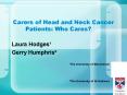 Carers of Head and Neck Cancer Patients: Who Cares PowerPoint PPT Presentation