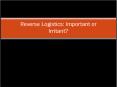Reverse Logistics: Important or Irritant? PowerPoint PPT Presentation