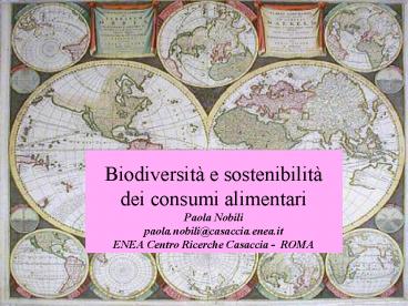 Biodiversit e sostenibilit dei consumi alimentari Paola Nobili paola'nobilicasaccia'enea'it ENEA Cen