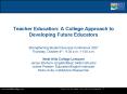 Teacher Education: A College Approach to Developing Future Educators PowerPoint PPT Presentation