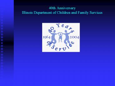 40th Anniversary Illinois Department of Children and Family Services