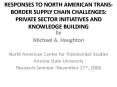 RESPONSES TO NORTH AMERICAN TRANSBORDER SUPPLY CHAIN CHALLENGES: PRIVATE SECTOR INITIATIVES AND KNOW PowerPoint PPT Presentation