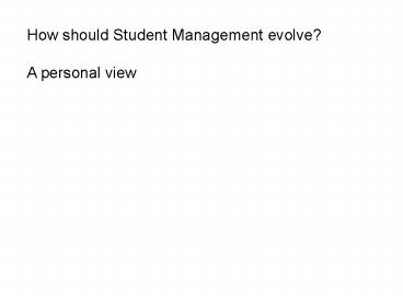How should Student Management evolve?