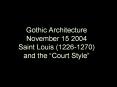 Gothic%20Architecture%20November%2015%202004%20Saint%20Louis%20(1226-1270)%20and%20the%20 PowerPoint PPT Presentation