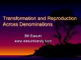 Transformation and Reproduction Across Denominations PowerPoint PPT Presentation