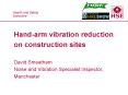 Hand-arm vibration reduction on construction sites David Smeatham Noise and Vibration Specialist Inspector, Manchester PowerPoint PPT Presentation