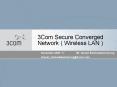 3Com Secure Converged Network ( Wireless LAN ) PowerPoint PPT Presentation