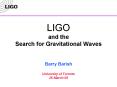 LIGO and the Search for Gravitational Waves Barry Barish University of Toronto 26March02 PowerPoint PPT Presentation