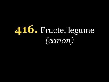 416. Fructe, legume (canon)