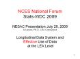 NCES National Forum Stats-WDC 2009 NESAC Presentation July 28, 2009 Al Larson, Ph.D., LEA Connecticut Longitudinal Data System and Effective Use of Data at the LEA Level PowerPoint PPT Presentation