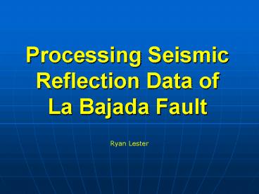 Processing Seismic Reflection Data of La Bajada Fault