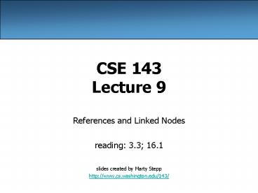 CSE 143 Lecture 9