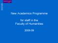 New Academics Programme for staff in the Faculty of Humanities 200809 PowerPoint PPT Presentation