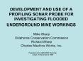 DEVELOPMENT AND USE OF A PROFILING SONAR PROBE FOR INVESTIGATING FLOODED UNDERGROUND MINE WORKINGS PowerPoint PPT Presentation