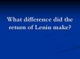 What difference did the return of Lenin make PowerPoint PPT Presentation